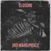 3rd Ward Pickle - Closure - Single